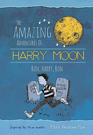 The Amazing Adventures of Harry Moon Run Harry, Run by Mark Andrew Poe 9781943785421