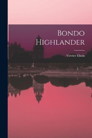 Bondo Highlander by Verrier 1902-1964 Elwin 9781013591273