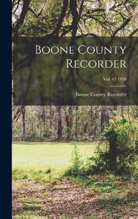 Boone County Recorder; Vol. 63 1938 by Boone County Recorder 9781013592904