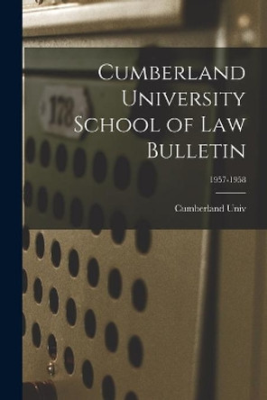 Cumberland University School of Law Bulletin; 1957-1958 by Cumberland Univ 9781013984242