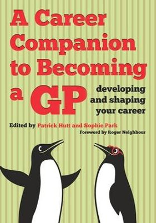 A Career Companion to Becoming a GP: Developing and Shaping Your Career by Patrick Hutt