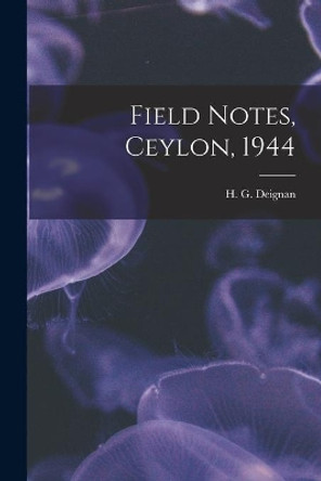 Field Notes, Ceylon, 1944 by H G (Herbert Girton) 1906- Deignan 9781013535659