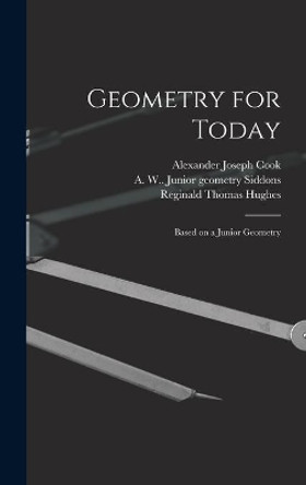 Geometry for Today: Based on a Junior Geometry by Alexander Joseph 1896- Cook 9781013540547
