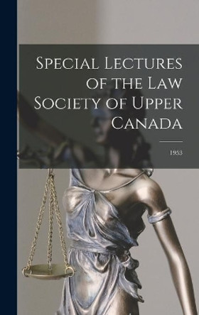 Special Lectures of the Law Society of Upper Canada; 1953 by Anonymous 9781013542275