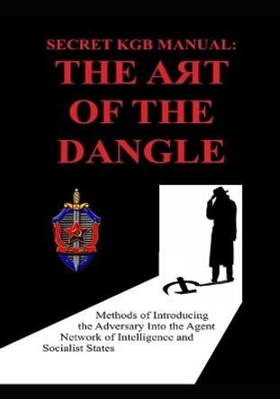 Secret KGB Manual: The Art of the Dangle by Luis Ayala 9781076702944
