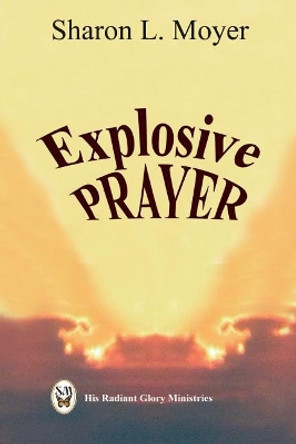 Explosive Prayer by Sharon Moyer 9781077309494