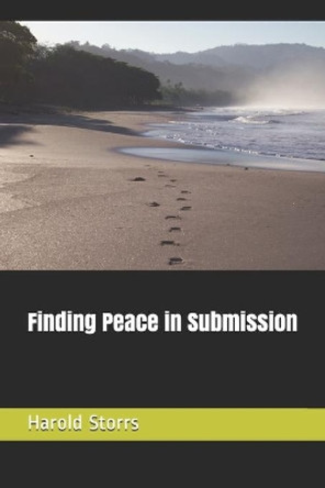 Finding Peace in Submission by Harold Storrs 9781077396210