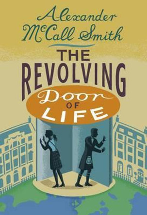 The Revolving Door of Life: A 44 Scotland Street Novel by Alexander McCall Smith