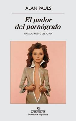 El Pudor del Pornografo by Alan Pauls 9788433997760