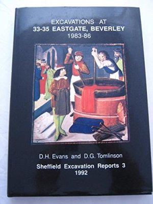 Excavations at 33-35 Eastgate, Beverley 1983-86 by David H. Evans 9780906090442