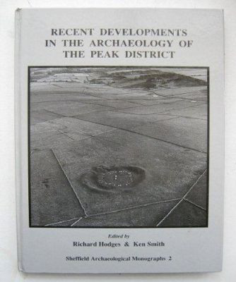 Recent Developments in the Archaeology of the Peak District by Richard Hodges 9780906090381