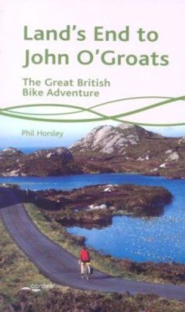 Land's End to John O'Groats: The Great British Bike Adventure by Phil Horsley 9781904207269