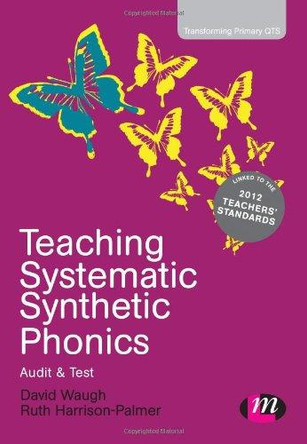 Teaching Systematic Synthetic Phonics: Audit and Test by David Waugh 9781446268940