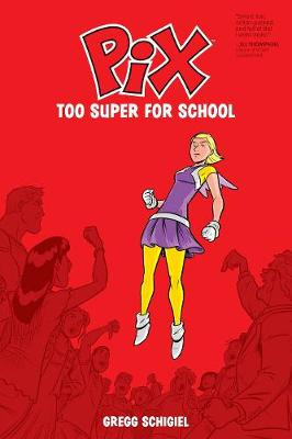 Pix Volume 2: Too Super for School Gregg Schigiel 9781534301566