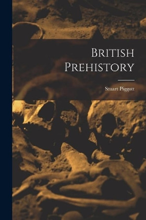 British Prehistory by Stuart Piggott 9781013595943