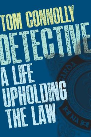 Detective: A Life Upholding the Law by Tom Connolly
