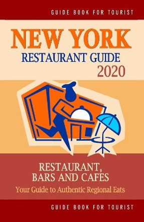 New York Restaurant Guide 2020: Best Rated Restaurants in New York - 500 Restaurants, Special Places to Drink and Eat Good Food Around (Restaurant Guide 2020) by Robert a Davidson 9781079532630