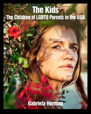The Kids: The Children of LGBTQ Parents in the USA Gabriela Herman 9781620973677