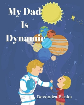 My Dad Is Dynamic by Devondra Banks 9781079839883