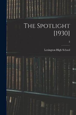 The Spotlight [1930]; 2 by N C ) Lexington High School (Lexington 9781014016041