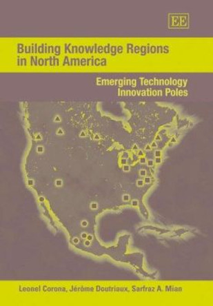 Building Knowledge Regions in North America: Emerging Technology Innovation Poles by Leonel Corona 9781845424305