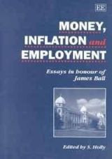 MONEY, INFLATION AND EMPLOYMENT: Essays in Honour of James Ball by Sean Holly 9781852787110