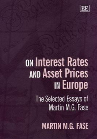 On Interest Rates and Asset Prices in Europe: The Selected Essays of Martin M.G. Fase by Martin M. G. Fase 9781840640205