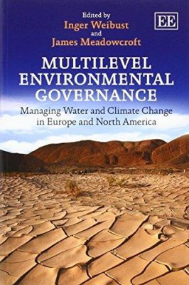 Multilevel Environmental Governance: Managing Water and Climate Change in Europe and North America by Inger Weibust 9781783472840