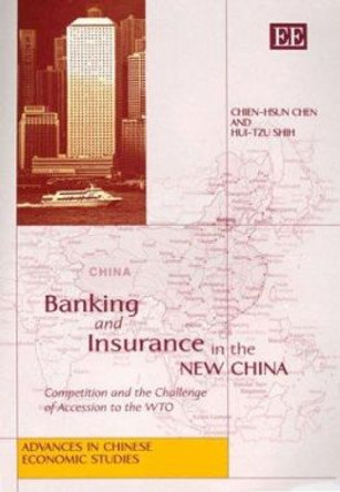 Banking and Insurance in the New China: Competition and the Challenge of Accession to the WTO by Chien-Hsun Chen 9781843764809