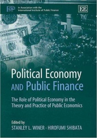 Political Economy and Public Finance: The Role of Political Economy in the Theory and Practice of Public Economics by Stanley L. Winer 9781843761181