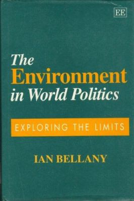 The Environment in World Politics: Exploring the Limits by Ian Bellany 9781858983486