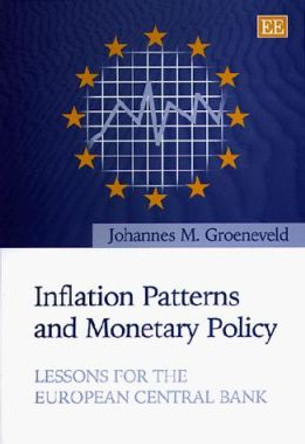 Inflation Patterns and Monetary Policy: Lessons for the European Central Bank by Johannes M. Groeneveld 9781858988535
