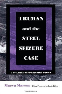 Truman and the Steel Seizure Case: The Limits of Presidential Power by Maeva Marcus 9780822314172