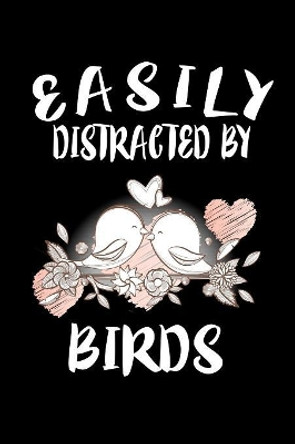 Easily Distracted By Birds: Animal Nature Collection by Marko Marcus 9781081211295