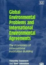 Global Environmental Problems and International Environmental Agreements: The Economics of International Institution Building by Timothy M. Swanson 9781840644654