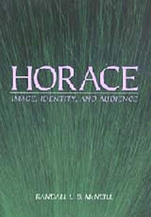 Horace: Image, Identity, and Audience by Randall L. B. McNeill 9780801866661