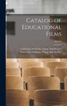 Catalog of Educational Films; 1962/64 by University of Illinois (Urbana-Champa 9781013742569