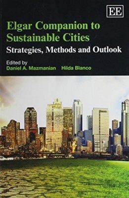 Elgar Companion to Sustainable Cities: Strategies, Methods and Outlook Daniel A. Mazmanian 9781783475247