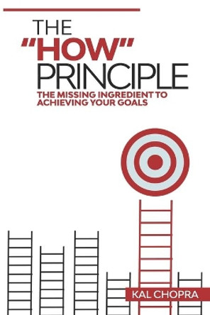 The How Principle: The Missing Ingredient To Achieving Your Goals by Kal Chopra 9781085923491