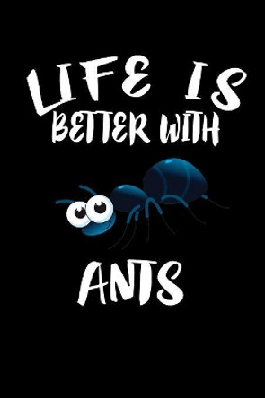 Life Is Better With Ants: Animal Nature Collection by Marko Marcus 9781085935951