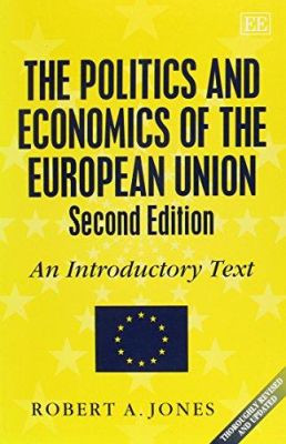 The Politics and Economics of the European Union, Second Edition: An Introductory Text Robert A. Jones 9781840641103