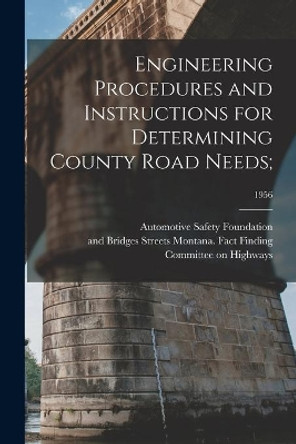 Engineering Procedures and Instructions for Determining County Road Needs;; 1956 by Automotive Safety Foundation 9781014031532