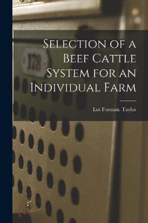 Selection of a Beef Cattle System for an Individual Farm by Lot Forman Taylor 9781014035349