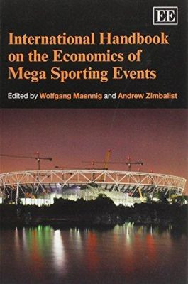 International Handbook on the Economics of Mega Sporting Events Wolfgang Maennig 9781781005460