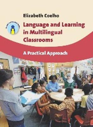 Language and Learning in Multilingual Classrooms: A Practical Approach by Elizabeth Coelho