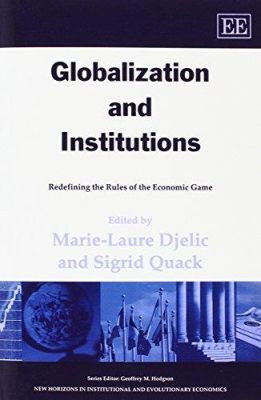 Globalization and Institutions: Redefining the Rules of the Economic Game by Marie-Laure Djelic 9781843768531