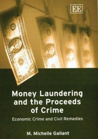 Money Laundering and the Proceeds of Crime: Economic Crime and Civil Remedies by M. M. Gallant 9781843769514