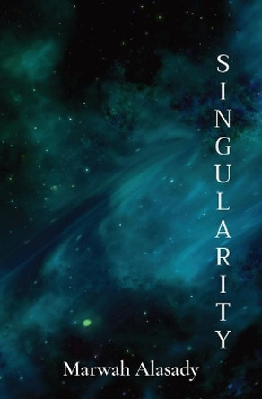 Singularity: finding purpose in an infinite universe by Marwah Alasady 9781087903040