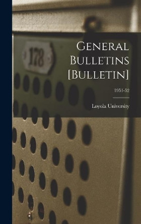 General Bulletins [Bulletin]; 1951-52 by La ) Loyola University (New Orleans 9781013741302