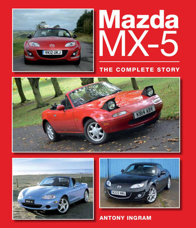 Mazda MX-5: The Complete Story by Antony Ingram